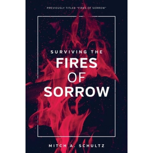 Surviving The Fires of Sorrow Paperback, Createspace Independent Pub..., English, 9781720518273