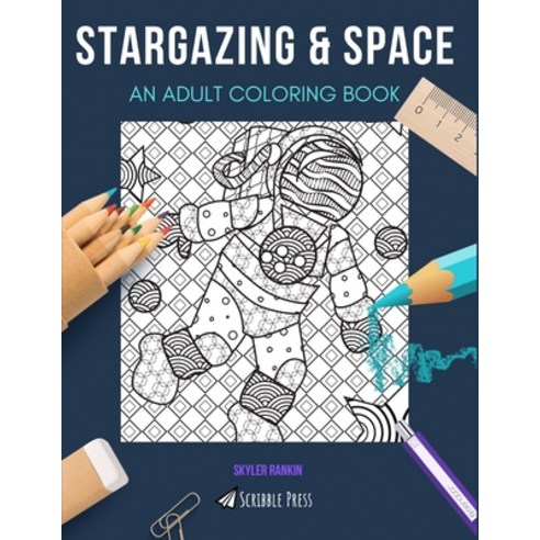 Stargazing & Space: AN ADULT COLORING BOOK: An Awesome Coloring Book For Adults Paperback, Independently Published