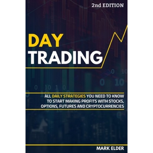 Day Trading: All Daily Strategies You Need to Know to Start Making Profits with Stocks Options Fut... Paperback, Independently Published