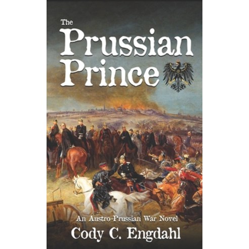 (영문도서) The Prussian Prince: An Austro-Prussian War Novel Paperback, Independently Published, English, 9798367450378