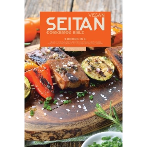 (영문도서) Vegan Seitan Cookbook Bible: 2 Books in 1: Healthy and Flavorful Recipes for Vegan Meat Lover... Paperback, J.K. Publishing, English, 9781802896961