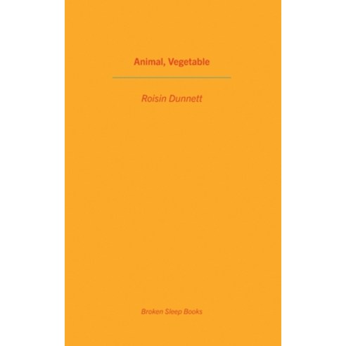 Animal Vegetable Paperback, Broken Sleep Books, English, 9781913642495