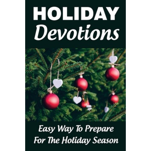 (영문도서) Holiday Devotions: Easy Way To Prepare For The Holiday Season Paperback, Independently Published, English, 9798754348363