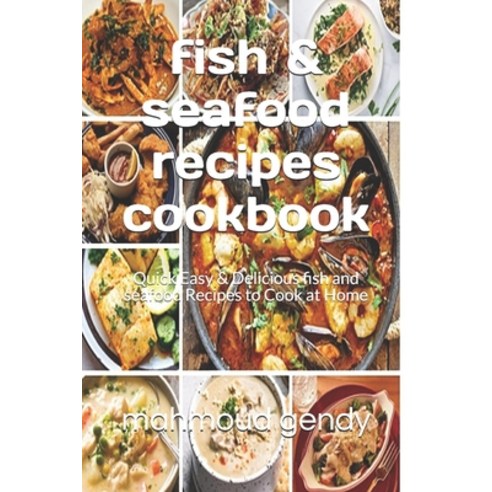 fish & seafood recipes cookbook: Quick Easy & Delicious fish and seafood Recipes to Cook at Home Paperback, Independently Published, English, 9798717378673