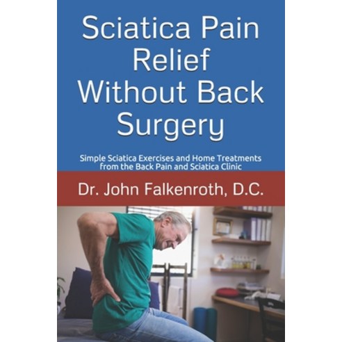 Sciatica Pain Relief Without Back Surgery: Simple Sciatica Exercises and Home Treatments from the Ba... Paperback, Independently Published