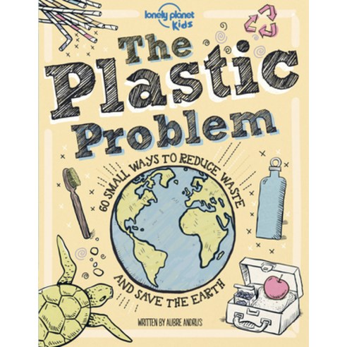 The Plastic Problem: 60 Small Ways to Reduce Waste and Help Save the Earth Hardcover, Lonely Planet, English, 9781788689366