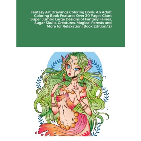 Fantasy Art Drawings Coloring Book: An Adult Coloring Book Features Over 30 Pages Giant Super Jumbo ... Paperback, Lulu.com, English, 9781684740819