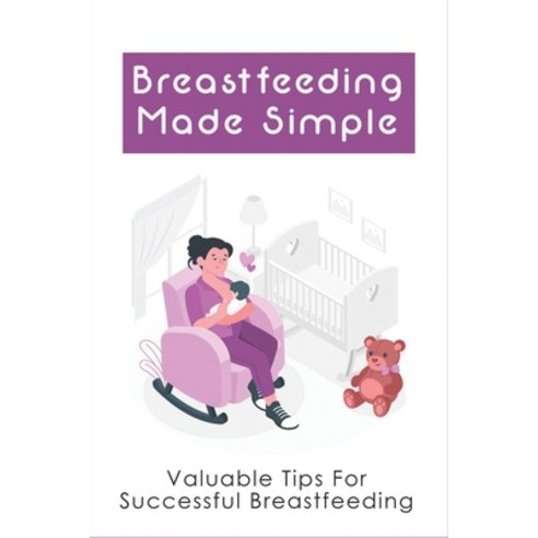 (영문도서) Breastfeeding Made Simple: Valuable Tips For Successful Breastfeeding: How To Produce More Mi... Paperback, Independently Published, English, 9798515694975