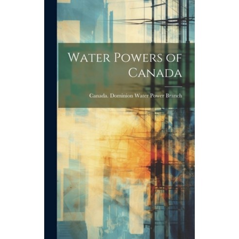 (영문도서) Water Powers of Canada Hardcover, Legare Street Press, English, 9781020016660