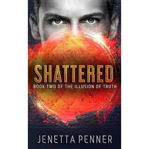Shattered: Book Two of The Illusion of Truth Paperback, Independently Published, English, 9798743230204