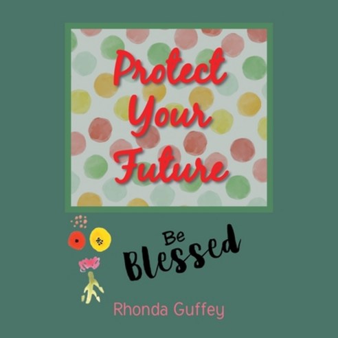 (영문도서) Protect Your Future: Be blessed Paperback, Page Publishing, Inc., English, 9798886545180