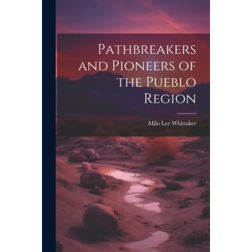 (영문도서) Pathbreakers and Pioneers of the Pueblo Region Paperback, Legare Street Press, English, 9781022024922