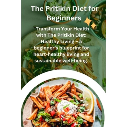 (영문도서) The Pritikin Diet for the Begginers: Transform Your Health with The Pritikin Diet: Healthy li... Paperback, Independently Published, English, 9798871178973