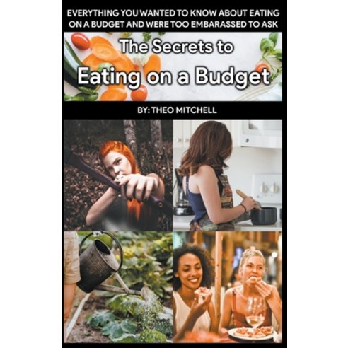 (영문도서) The Secrets to Eating on a Budget Paperback, Theo Mitchell, English, 9798223448716