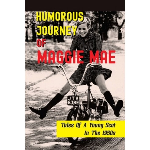 (영문도서) Humorous Journey Of Maggie Mae: Tales Of A Young Scot In The 1950s: Stories About A Young Scot Paperback, Independently Published, English, 9798530776953