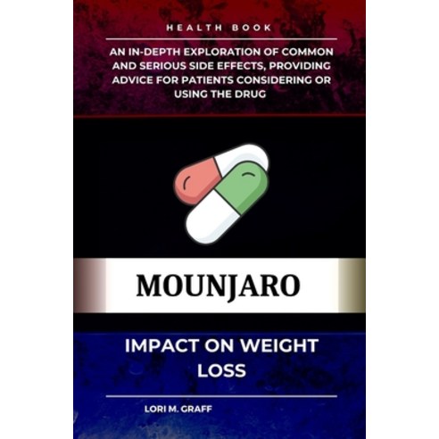 (영문도서) Mounjaro Impact on Weight Loss: A deep dive into the mechanisms of action and exploration of ... Paperback, Independently Published, English, 9798870290126