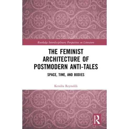 (영문도서) The Feminist Architecture of Postmodern Anti-Tales: Space Time and Bodies Hardcover, Routledge, English, 9780367193126