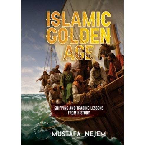 (영문도서) The Islamic Golden Age: Shipping and Tradinglessons from History Paperback, Maritime, English, 9781963159998
