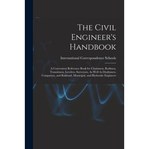 (영문도서) The Civil Engineer''s Handbook: A Convenient Reference Book for Chainmen Rodmen Transitmen ... Paperback, Legare Street Press, English, 9781016069083