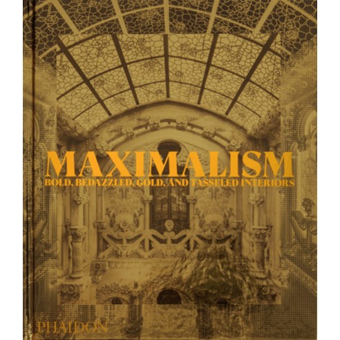 (영문도서) Maximalism: Bold Bedazzled Gold and Tasseled Interiors Hardcover, Phaidon Press, English, 9781838666927