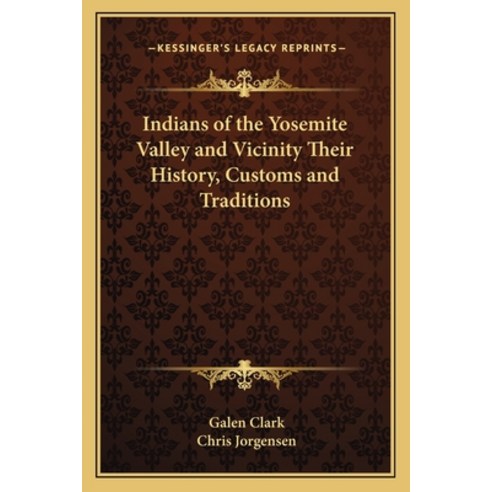 Indians of the Yosemite Valley and Vicinity Their History Customs and Traditions Paperback, Kessinger Publishing