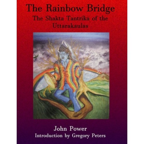 Rainbow Bridge: Shakta Tantrika of the Uttarakaulas Paperback, Mandrake of Oxford, English, 9780954228637