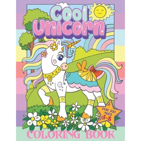 Cool Unicorn Coloring Book for Kids Ages 4-8: 30 Cute Unique Coloring Book Pages for Boys and Girls Paperback, Independently Published, English, 9798712837007