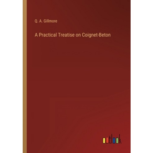(영문도서) A Practical Treatise on Coignet-Beton Paperback, Outlook Verlag, English, 9783368129668