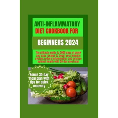 (영문도서) Anti-Inflammatory Diet Cookbook for Beginners 2024: The ultimate guide to 2000 days of quick ... Paperback, Independently Published, English, 9798879171105