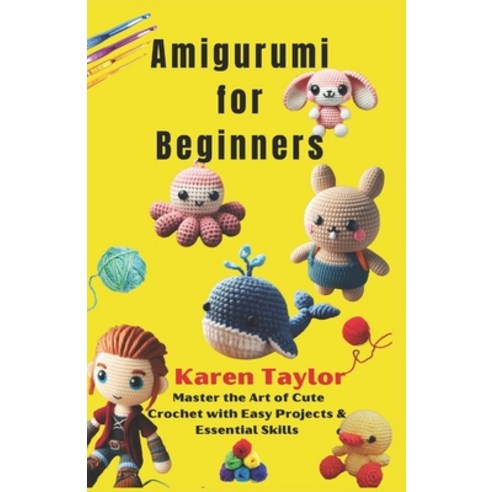 (영문도서) Amigurumi for Beginners: Master the Art of Cute Crochet with Easy Projects & Es... Paperback, Independently Published, English, 9798309288809