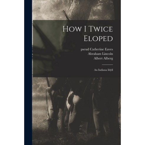 (영문도서) How I Twice Eloped: an Indiana Idyll Paperback, Legare Street Press, English, 9781013956645