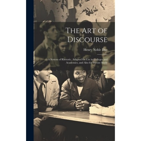 (영문도서) The art of Discourse: A System of Rhetoric Adapted for use in Colleges and Academies and Al... Hardcover, Legare Street Press, English, 9781019566268