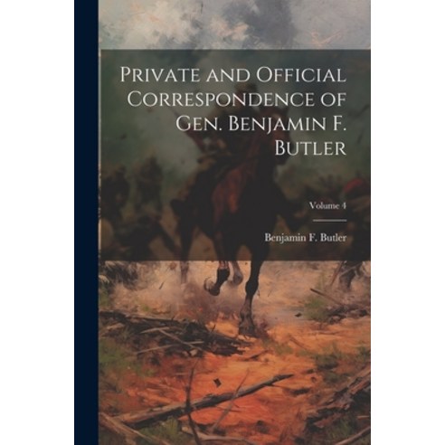 (영문도서) Private and Official Correspondence of Gen. Benjamin F. Butler; Volume 4 Paperback, Legare Street Press, English, 9781022048935