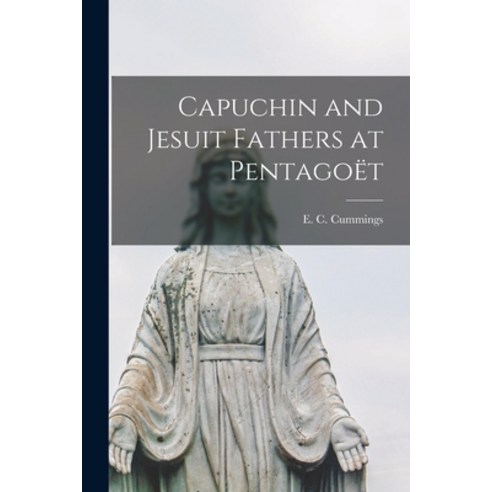 (영문도서) Capuchin and Jesuit Fathers at Pentagoët [microform] Paperback, Legare Street Press, English, 9781015055155
