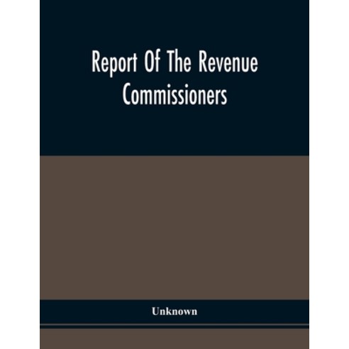 Report Of The Revenue Commissioners: Transmitted To The Governor Of Pennsylvania In Pursuance Of An... Paperback, Alpha Edition, English, 9789354509780