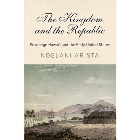 The Kingdom and the Republic: Sovereign Hawai''i and the Early United States Paperback, University of Pennsylvania ..., English, 9780812224917