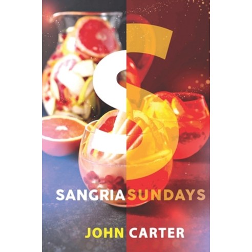 Sangria Sundays: 470+Recipes of Sangrias Cocktails and Other Alcoholic Party Drinks! Paperback, Independently Published