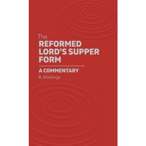 (영문도서) The Reformed Lord''s Supper Form: A Commentary Hardcover, Reformed Free Publishing As..., English, 9781936054572