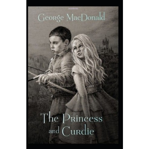 The Princess and Curdie Illustrated Paperback, Independently Published, English, 9798697990858