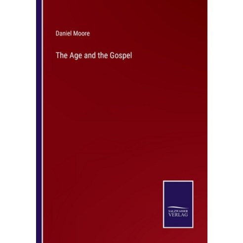 (영문도서) The Age and the Gospel Paperback, Salzwasser-Verlag, English, 9783752589702