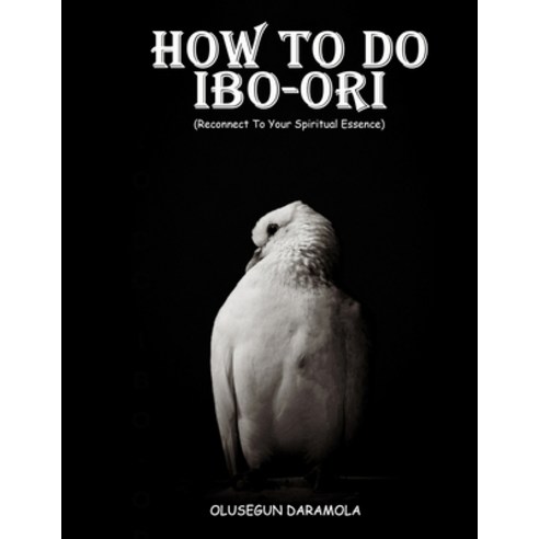 (영문도서) How to Do Ibo-Ori: Reconnect To Your Spiritual Essence Paperback, Independently Published, English, 9798844082238