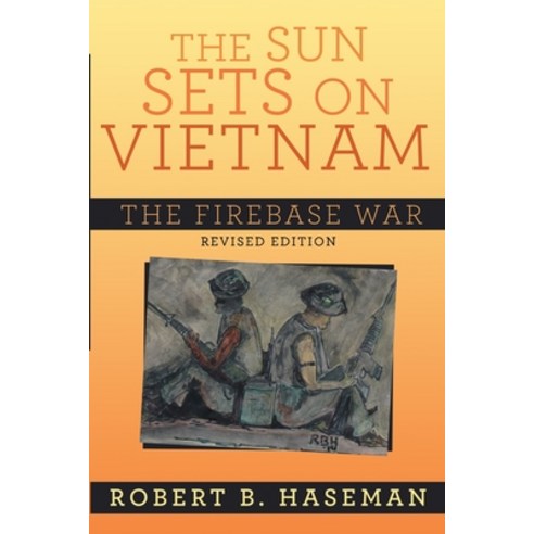 The Sun Sets On Vietnam; The Firebase War Revised Edition Paperback, Lulu.com, English, 9781716546044