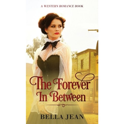 (영문도서) The Forever In Between: A Historical Western Romance Book Hardcover, Pristine Publishing, English, 9781989588185