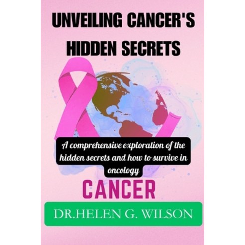 (영문도서) Unveiling Cancer''s Hidden Secrets: A comprehensive exploration of the hidden secrets and how ... Paperback, Independently Published, English, 9798320797489
