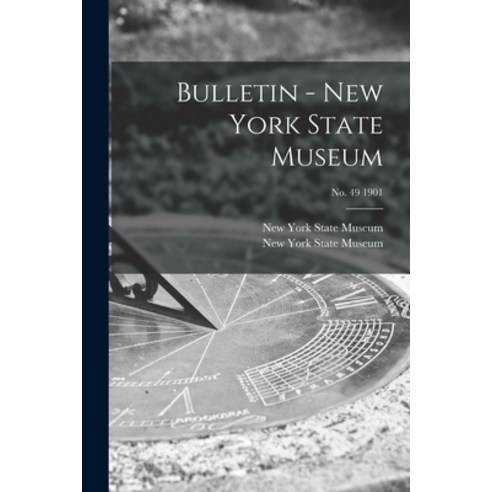 (영문도서) Bulletin - New York State Museum; no. 49 1901 Paperback, Legare Street Press, English, 9781015364905