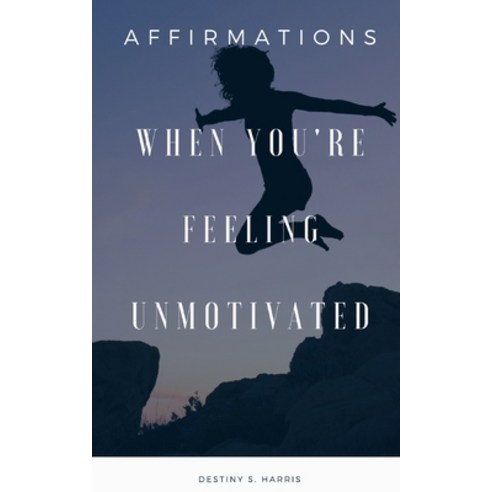 When You''re Feeling Unmotivated: Affirmations Paperback, Independently Published, English, 9798694911863