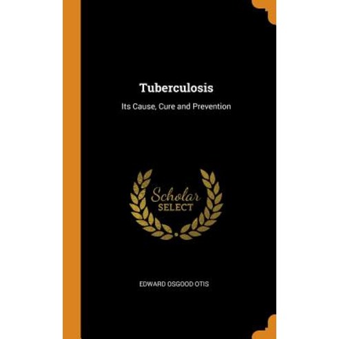 (영문도서) Tuberculosis: Its Cause Cure and Prevention Hardcover, Franklin Classics