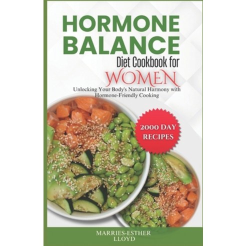 (영문도서) Hormone Balance Diet Cookbook for Women: Unlocking Your Body''s Natural Harmony with Hormone-F... Paperback, Independently Published, English, 9798880492718