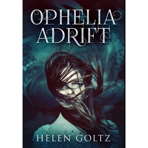 Ophelia Adrift: Premium Hardcover Edition Hardcover, Blurb