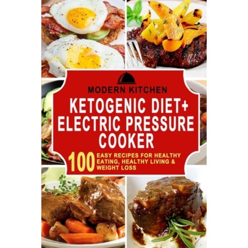 (영문도서) Ketogenic Diet + Electric Pressure Cooker: 100 Easy Recipes for Healthy Eating Healthy Livin... Paperback, ND Publishing, English, 9781990625213